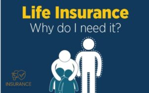 WHY DO YOU NEED LIFE INSURANCE